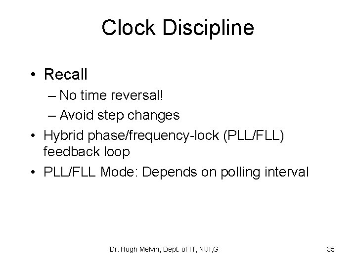 Clock Discipline • Recall – No time reversal! – Avoid step changes • Hybrid