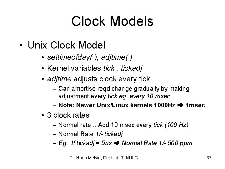 Clock Models • Unix Clock Model • settimeofday( ), adjtime( ) • Kernel variables