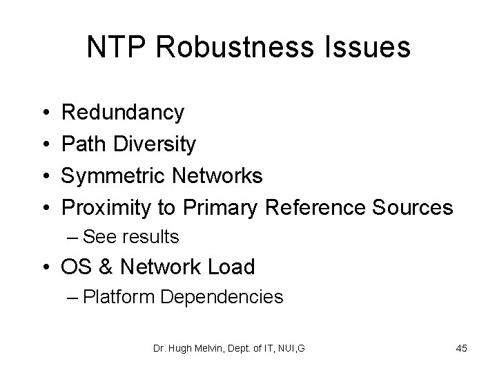 NTP Robustness Issues • • Redundancy Path Diversity Symmetric Networks Proximity to Primary Reference