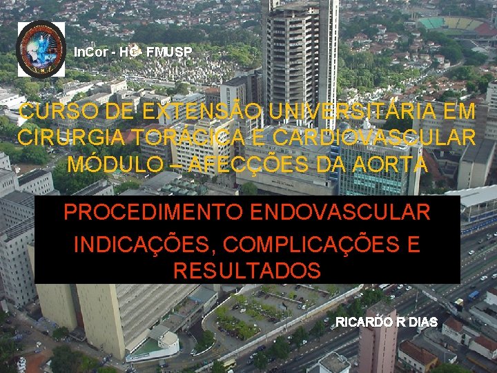 In. Cor - HC- FMUSP CURSO DE EXTENSÃO UNIVERSITÁRIA EM CIRURGIA TORÁCICA E CARDIOVASCULAR