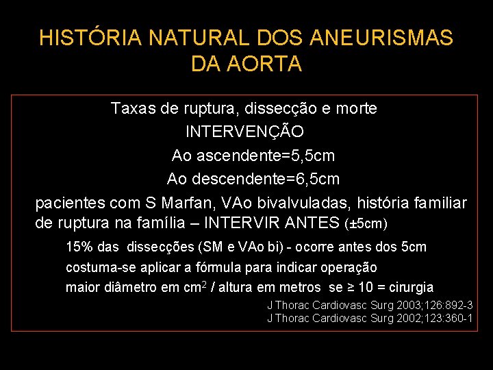 HISTÓRIA NATURAL DOS ANEURISMAS DA AORTA Taxas de ruptura, dissecção e morte INTERVENÇÃO Ao