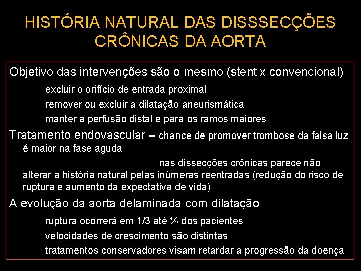 HISTÓRIA NATURAL DAS DISSSECÇÕES CRÔNICAS DA AORTA Objetivo das intervenções são o mesmo (stent