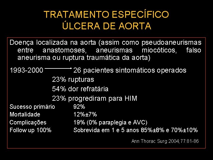 TRATAMENTO ESPECÍFICO ÚLCERA DE AORTA Doença localizada na aorta (assim como pseudoaneurismas entre anastomoses,