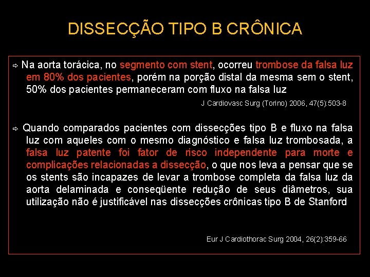 DISSECÇÃO TIPO B CRÔNICA Na aorta torácica, no segmento com stent, ocorreu trombose da