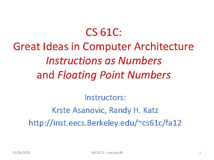 CS 61 C: Great Ideas in Computer Architecture Instructions as Numbers and Floating Point