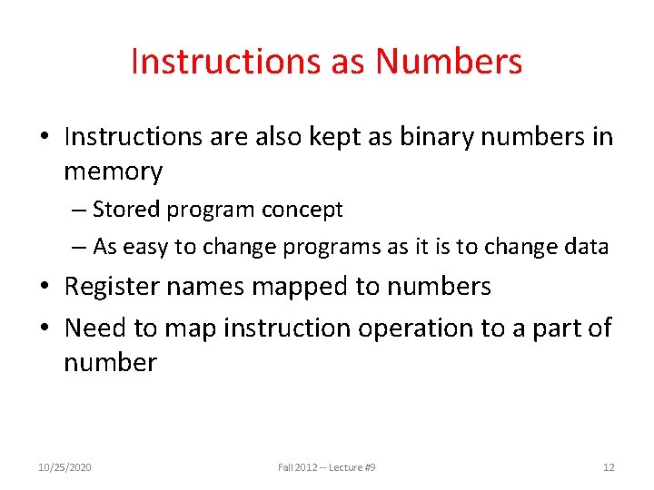 Instructions as Numbers • Instructions are also kept as binary numbers in memory –