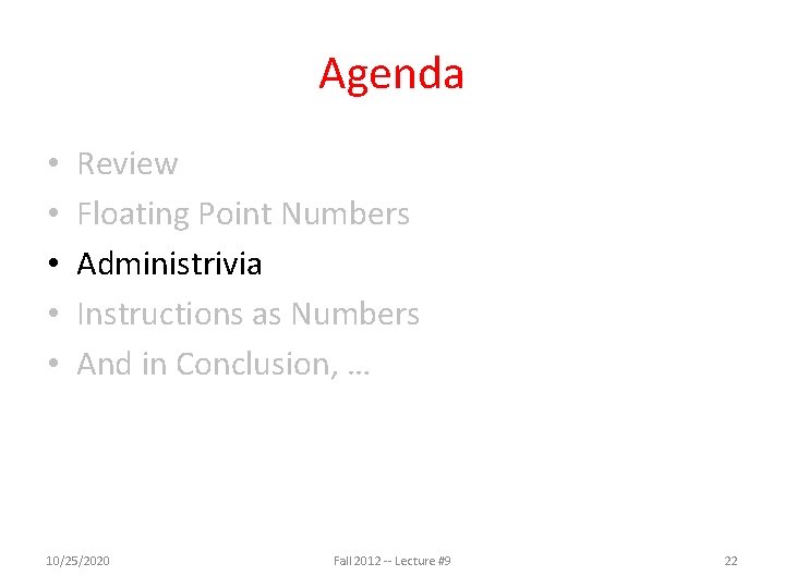 Agenda • • • Review Floating Point Numbers Administrivia Instructions as Numbers And in