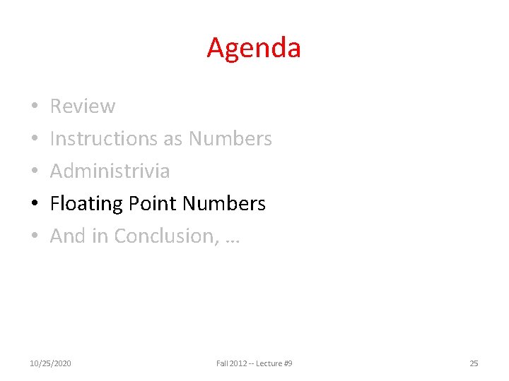 Agenda • • • Review Instructions as Numbers Administrivia Floating Point Numbers And in