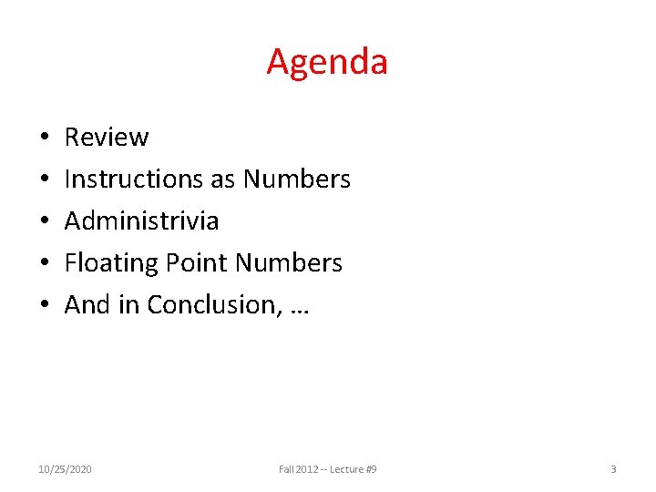 Agenda • • • Review Instructions as Numbers Administrivia Floating Point Numbers And in