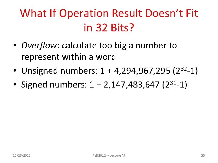 What If Operation Result Doesn’t Fit in 32 Bits? • Overflow: calculate too big