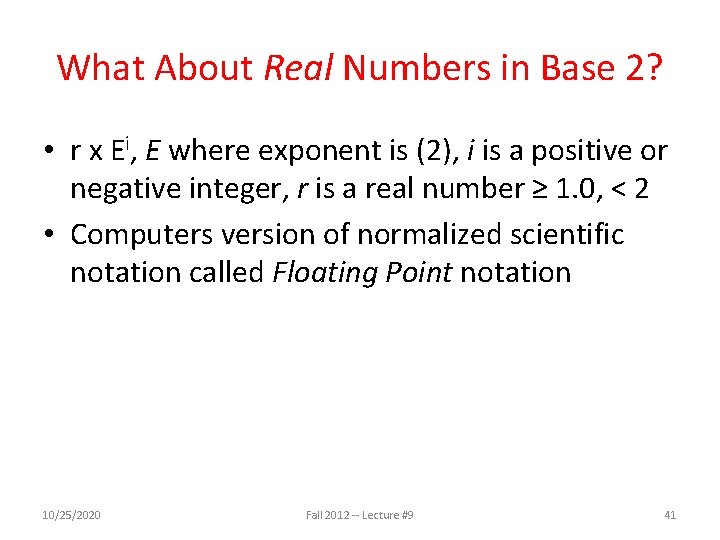 What About Real Numbers in Base 2? • r x Ei, E where exponent