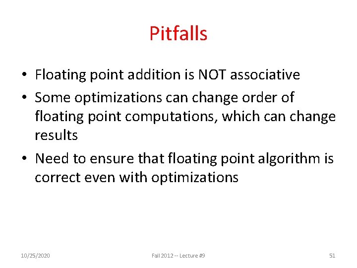 Pitfalls • Floating point addition is NOT associative • Some optimizations can change order