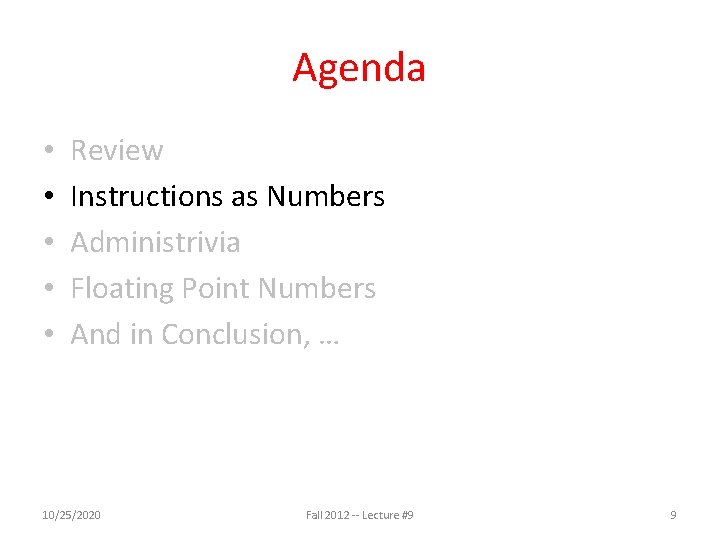 Agenda • • • Review Instructions as Numbers Administrivia Floating Point Numbers And in