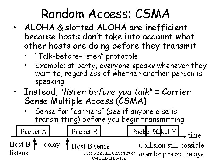 Random Access: CSMA • ALOHA & slotted ALOHA are inefficient because hosts don’t take