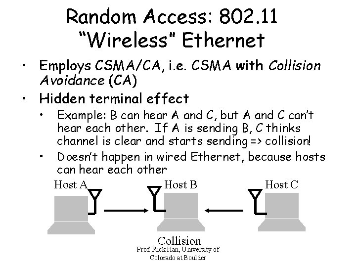 Random Access: 802. 11 “Wireless” Ethernet • Employs CSMA/CA, i. e. CSMA with Collision