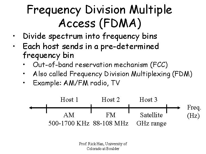 Frequency Division Multiple Access (FDMA) • Divide spectrum into frequency bins • Each host