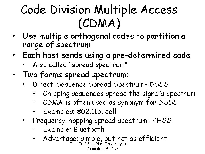 Code Division Multiple Access (CDMA) • Use multiple orthogonal codes to partition a range