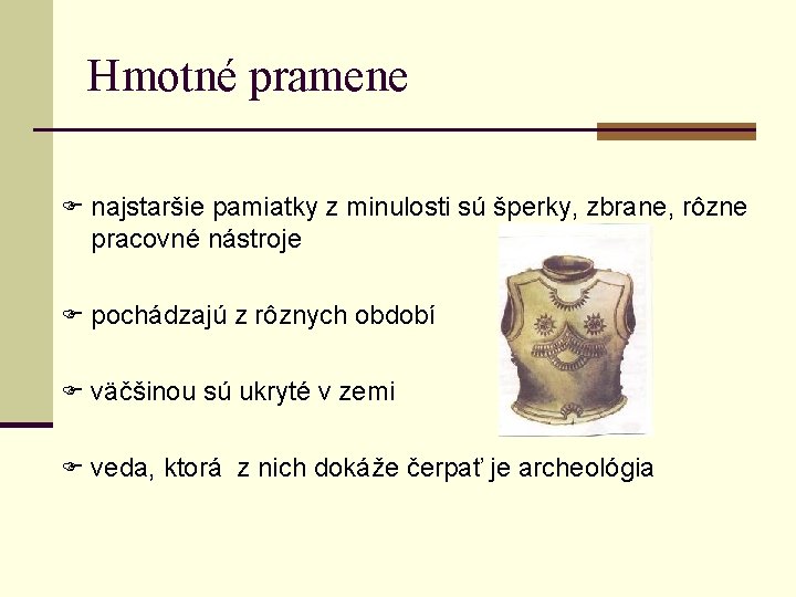 Hmotné pramene F najstaršie pamiatky z minulosti sú šperky, zbrane, rôzne pracovné nástroje F