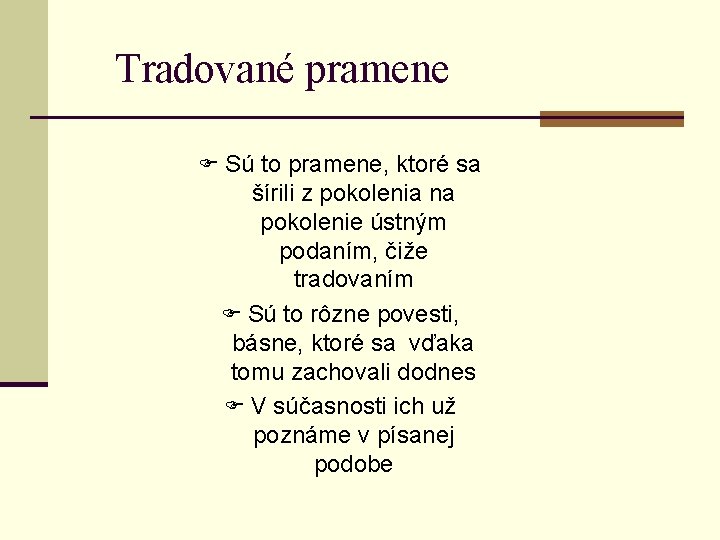 Tradované pramene F Sú to pramene, ktoré sa šírili z pokolenia na pokolenie ústným