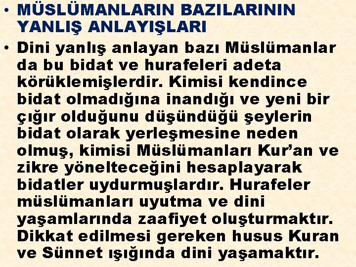  • MÜSLÜMANLARIN BAZILARININ YANLIŞ ANLAYIŞLARI • Dini yanlış anlayan bazı Müslümanlar da bu