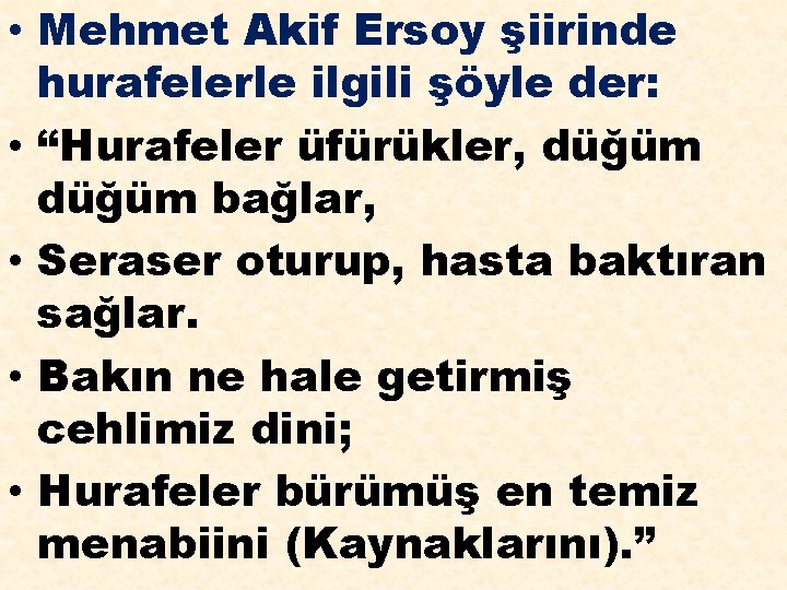  • Mehmet Akif Ersoy şiirinde hurafelerle ilgili şöyle der: • “Hurafeler üfürükler, düğüm