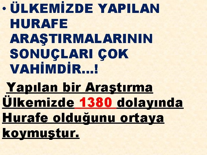  • ÜLKEMİZDE YAPILAN HURAFE ARAŞTIRMALARININ SONUÇLARI ÇOK VAHİMDİR…! Yapılan bir Araştırma Ülkemizde 1380