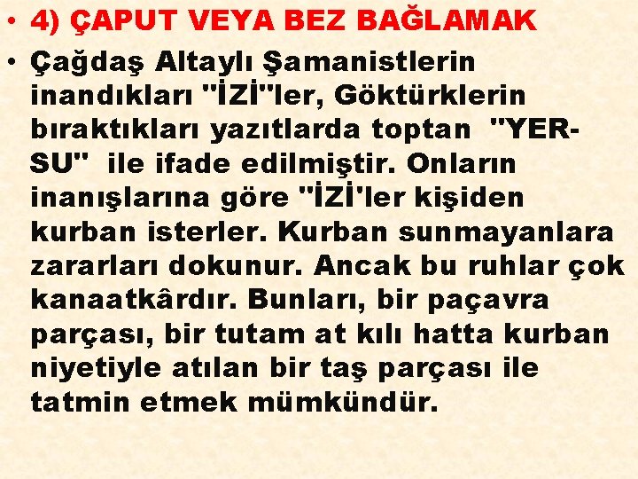  • 4) ÇAPUT VEYA BEZ BAĞLAMAK • Çağdaş Altaylı Şamanistlerin inandıkları "İZİ"ler, Göktürklerin