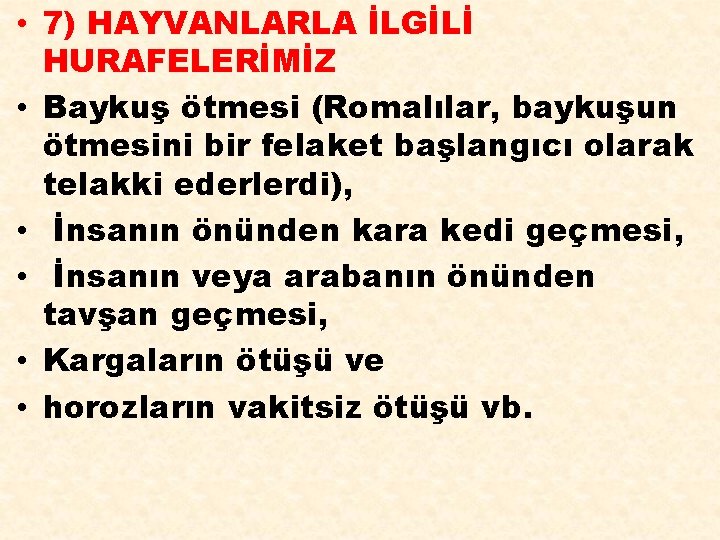  • 7) HAYVANLARLA İLGİLİ HURAFELERİMİZ • Baykuş ötmesi (Romalılar, baykuşun ötmesini bir felaket