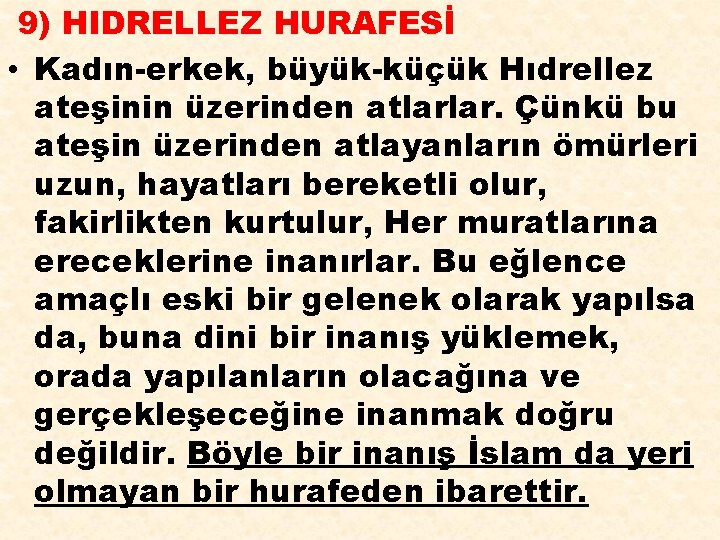 9) HIDRELLEZ HURAFESİ • Kadın-erkek, büyük-küçük Hıdrellez ateşinin üzerinden atlarlar. Çünkü bu ateşin üzerinden