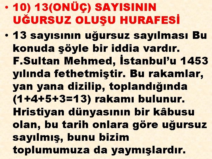  • 10) 13(ONÜÇ) SAYISININ UĞURSUZ OLUŞU HURAFESİ • 13 sayısının uğursuz sayılması Bu