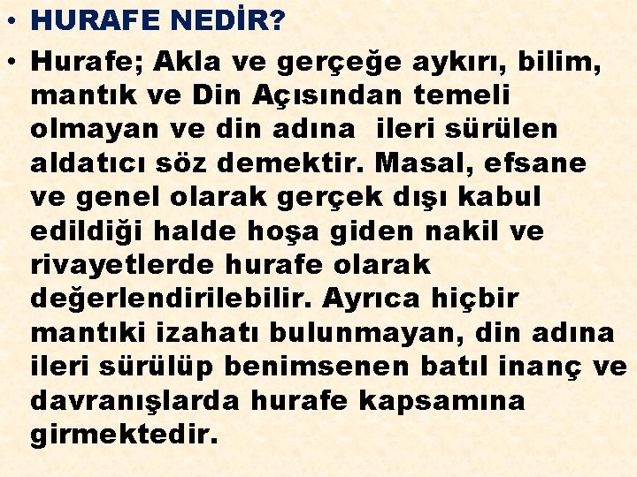  • HURAFE NEDİR? • Hurafe; Akla ve gerçeğe aykırı, bilim, mantık ve Din