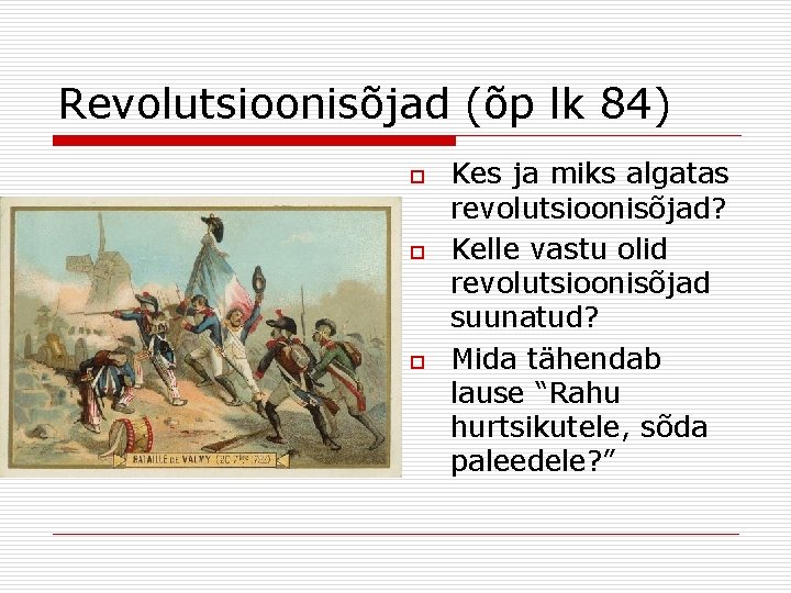 Revolutsioonisõjad (õp lk 84) o o o Kes ja miks algatas revolutsioonisõjad? Kelle vastu