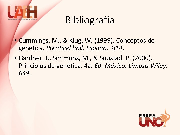 Bibliografía • Cummings, M. , & Klug, W. (1999). Conceptos de genética. Prenticel hall.