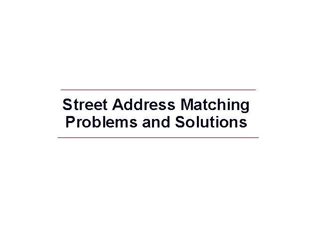 Street Address Matching Problems and Solutions GIS 22 