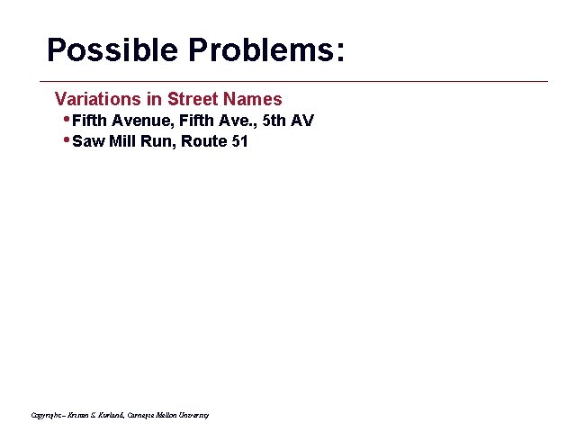 Possible Problems: Variations in Street Names • Fifth Avenue, Fifth Ave. , 5 th