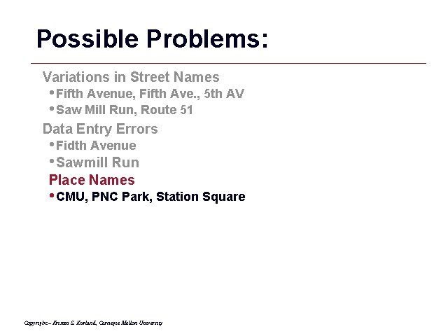 Possible Problems: Variations in Street Names • Fifth Avenue, Fifth Ave. , 5 th