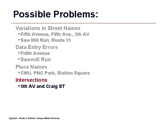 Possible Problems: Variations in Street Names • Fifth Avenue, Fifth Ave. , 5 th