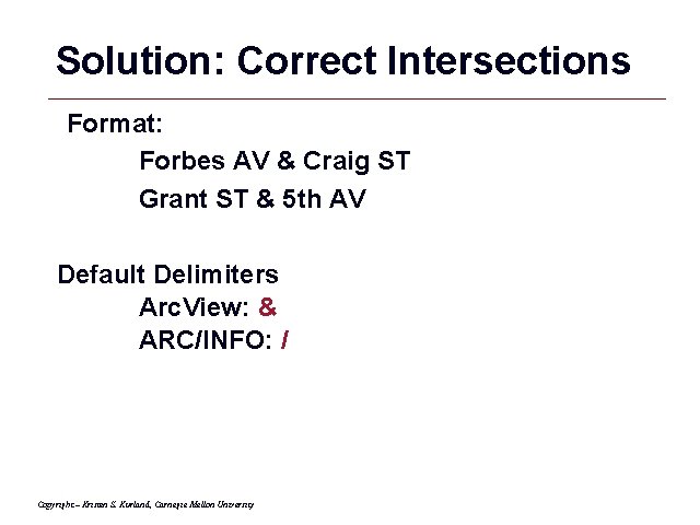 Solution: Correct Intersections Format: Forbes AV & Craig ST Grant ST & 5 th