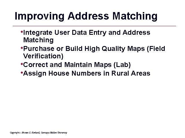 Improving Address Matching • Integrate User Data Entry and Address Matching • Purchase or
