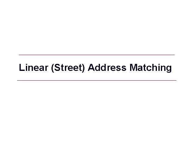Linear (Street) Address Matching GIS 9 