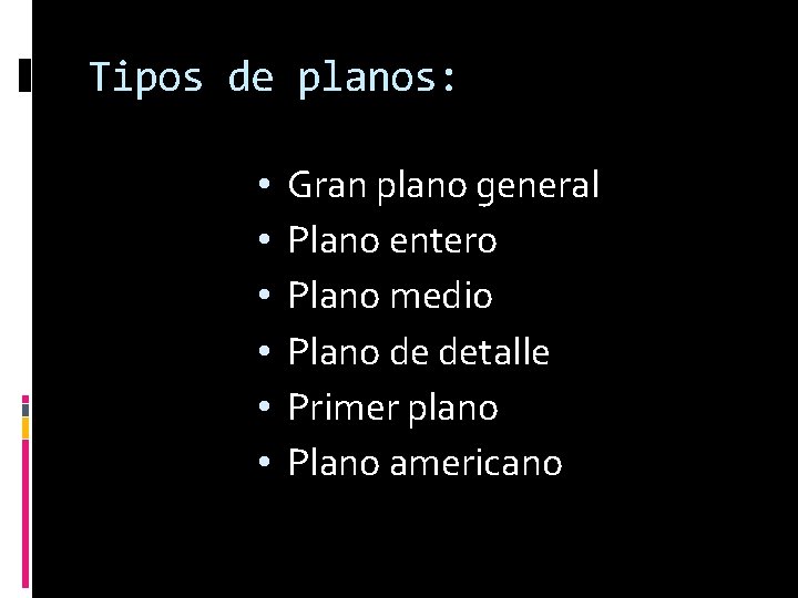 Tipos de planos: • • • Gran plano general Plano entero Plano medio Plano