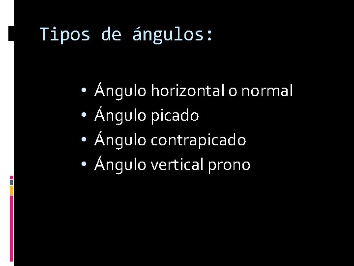  Tipos de ángulos: • • Ángulo horizontal o normal Ángulo picado Ángulo contrapicado