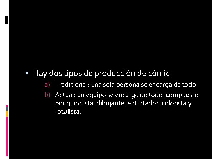  Hay dos tipos de producción de cómic: a) Tradicional: una sola persona se
