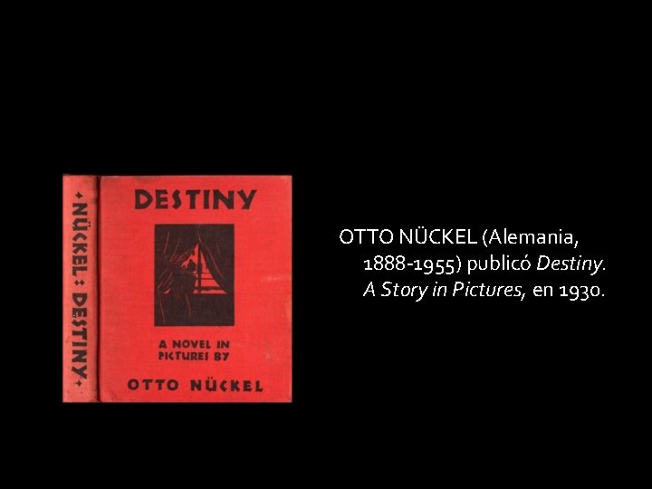 OTTO NÜCKEL (Alemania, 1888 -1955) publicó Destiny. A Story in Pictures, en 1930. 