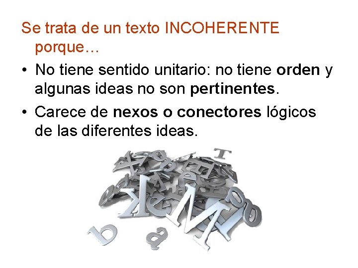 Se trata de un texto INCOHERENTE porque… • No tiene sentido unitario: no tiene