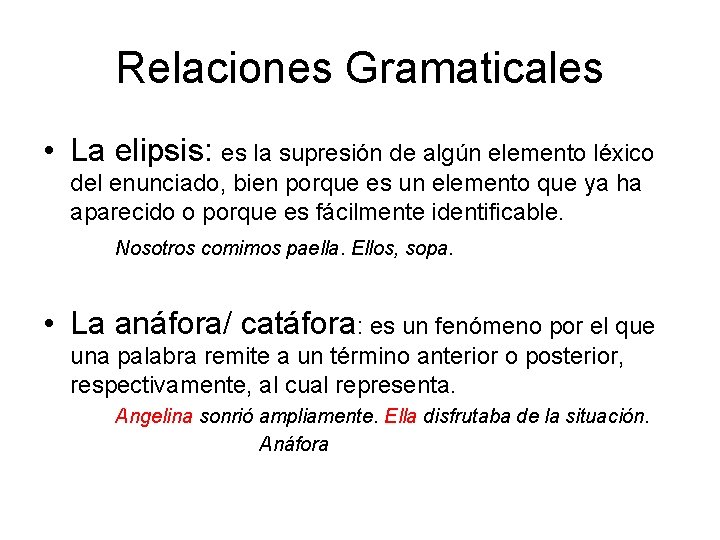 Relaciones Gramaticales • La elipsis: es la supresión de algún elemento léxico del enunciado,