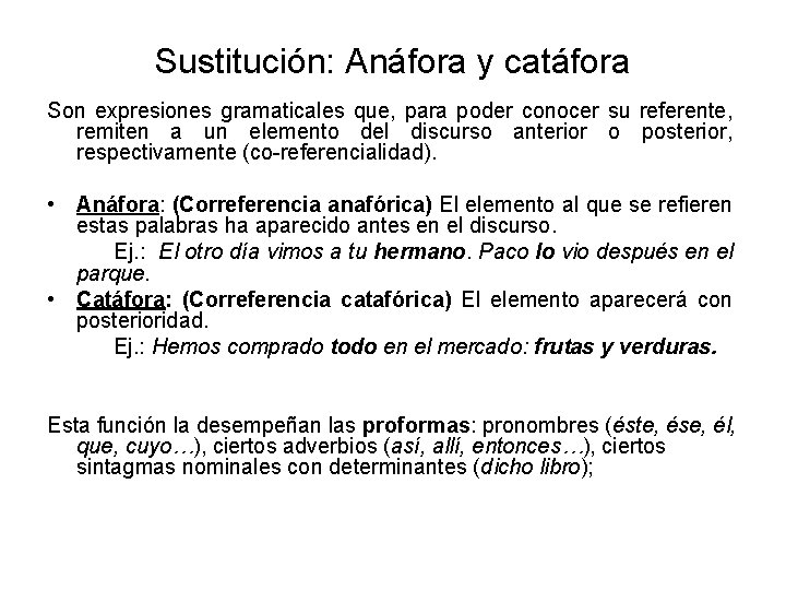 Sustitución: Anáfora y catáfora Son expresiones gramaticales que, para poder conocer su referente, remiten