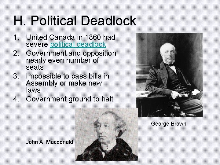 H. Political Deadlock 1. United Canada in 1860 had severe political deadlock 2. Government