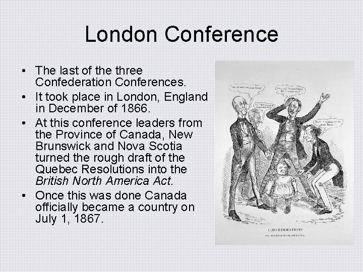 London Conference • The last of the three Confederation Conferences. • It took place