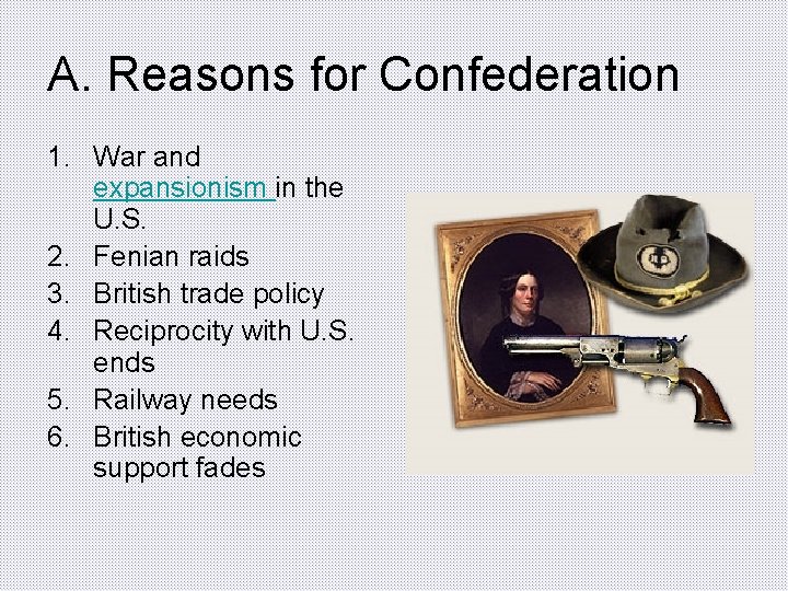 A. Reasons for Confederation 1. War and expansionism in the U. S. 2. Fenian